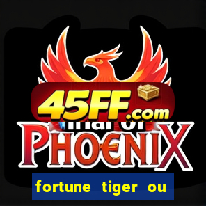 fortune tiger ou fortune ox